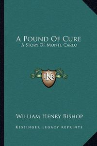 Cover image for A Pound of Cure: A Story of Monte Carlo