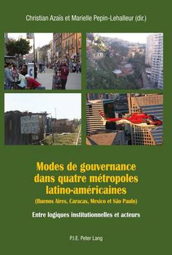 Cover image for Modes De Gouvernance Dans Quatre Maetropoles Latino-Amaericaines: Buenos Aires, Caracas, Mexico Et Saao Paulo : Entre Logiques Institutionnelles Et Acteurs