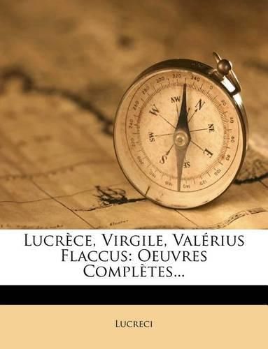 Lucr Ce, Virgile, Val Rius Flaccus: Oeuvres Compl Tes...