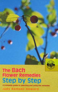 Cover image for The Bach Flower Remedies Step by Step: A Complete Guide to Selecting and Using the Remedies