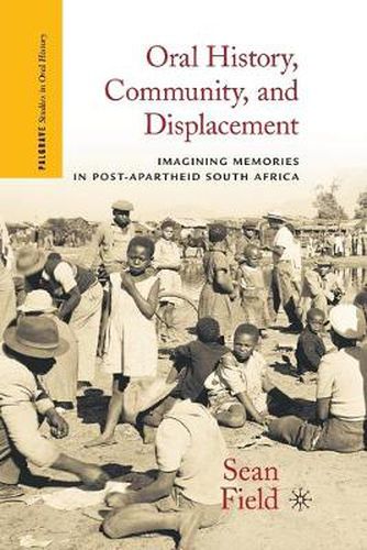 Cover image for Oral History, Community, and Displacement: Imagining Memories in Post-Apartheid South Africa