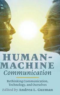 Cover image for Human-Machine Communication: Rethinking Communication, Technology, and Ourselves