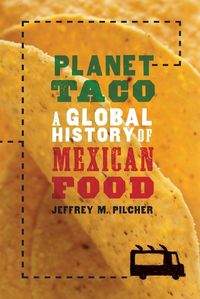 Cover image for Planet Taco: A Global History of Mexican Food