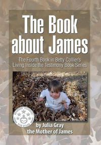 Cover image for The Book about James: The Fourth Book in Betty Collier's Living Inside the Testimony Book Series