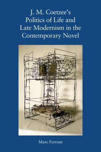 Cover image for J. M. Coetzee's Politics of Life and Late Modernism in the Contemporary Novel