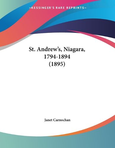 Cover image for St. Andrew's, Niagara, 1794-1894 (1895)