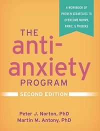 Cover image for The Anti-Anxiety Program: A Workbook of Proven Strategies to Overcome Worry, Panic, and Phobias