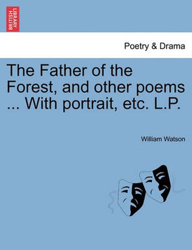 Cover image for The Father of the Forest, and Other Poems ... with Portrait, Etc. L.P.