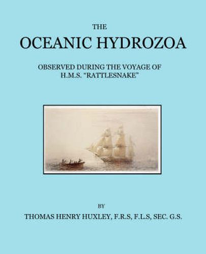 Cover image for The Oceanic Hydrozoa: A Description of the Calycophoridae and Physophoridae Observed During the Voyage of H.M.S. Rattlesnake in the Years 1846-1850