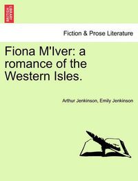 Cover image for Fiona M'Iver: A Romance of the Western Isles.