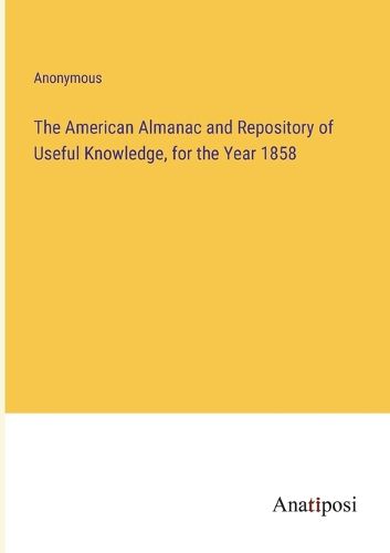 Cover image for The American Almanac and Repository of Useful Knowledge, for the Year 1858