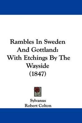 Cover image for Rambles In Sweden And Gottland: With Etchings By The Wayside (1847)