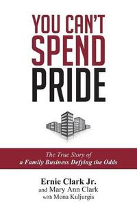 Cover image for You Can't Spend Pride: The True Story of a Family Business Defying the Odds