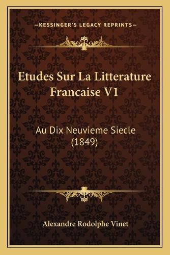 Etudes Sur La Litterature Francaise V1: Au Dix Neuvieme Siecle (1849)