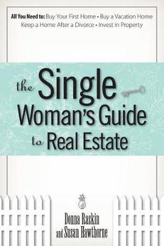 The Single Woman's Guide to Real Estate: All You Need to Buy Your First Home, Buy a Vacation Home, Keep a Home After a Divorce, Invest in Property