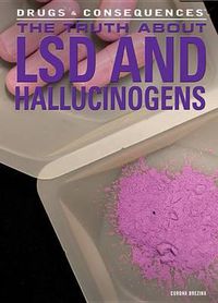 Cover image for The Truth about LSD and Hallucinogens