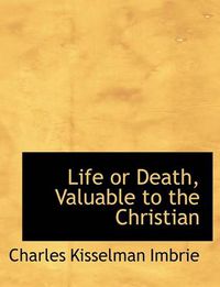 Cover image for Life or Death, Valuable to the Christian