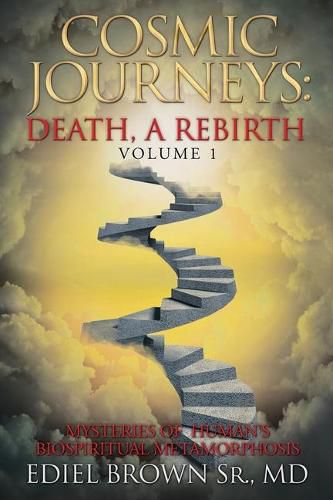 Cover image for Cosmic Journeys: Death, a Rebirth: Mysteries of Human's Biospiritual Metamorphosis
