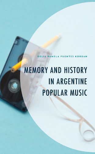 Cover image for Memory and History in Argentine Popular Music