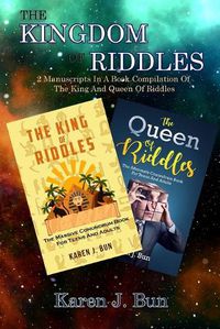 Cover image for The Kingdom Of Riddles: 2 Manuscripts In A Book Compilation Of The King And Queen Of Riddles