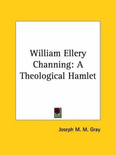 Cover image for William Ellery Channing: A Theological Hamlet