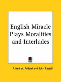 Cover image for English Miracle Plays Moralities and Interludes (1890)