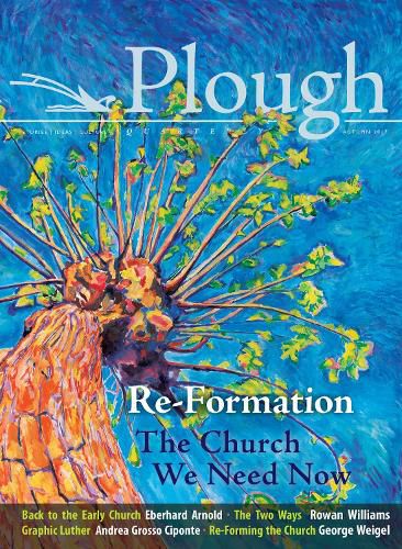 Cover image for Plough Quarterly No. 14 - Re-Formation: The Church We Need Now