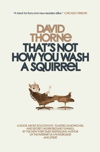 Cover image for That's Not How You Wash a Squirrel: A collection of new essays and emails