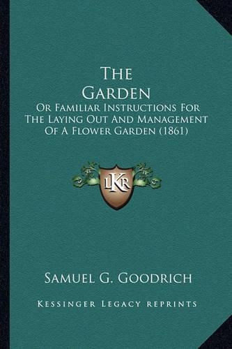 The Garden: Or Familiar Instructions for the Laying Out and Management of a Flower Garden (1861)