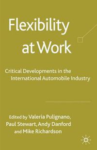 Cover image for Flexibility at Work: Critical Developments in the International Automobile Industry