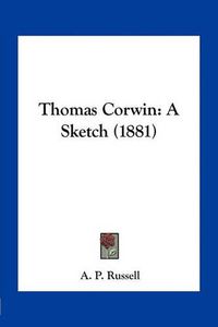 Cover image for Thomas Corwin: A Sketch (1881)