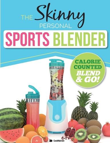 Cover image for The Skinny Personal Sports Blender Recipe Book: Great tasting, nutritious smoothies, juices & shakes. Perfect for workouts, weight loss & fat burning. Blend & go!