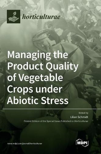 Cover image for Managing the Product Quality of Vegetable Crops under Abiotic Stress