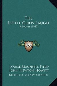 Cover image for The Little Gods Laugh: A Novel (1917)