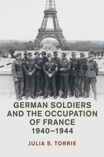 Cover image for German Soldiers and the Occupation of France, 1940-1944