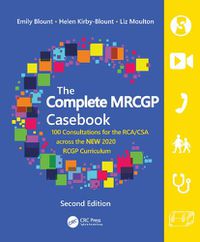 Cover image for The Complete MRCGP Casebook: 100 Consultations for the RCA/CSA across the NEW 2020 RCGP Curriculum