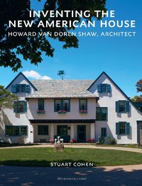 Cover image for Inventing the New American House: Howard Van Doren Shaw, Architect