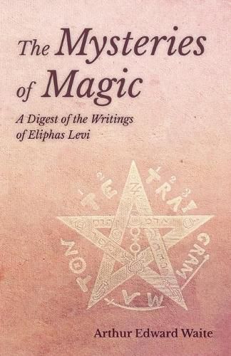 Cover image for The Mysteries of Magic - A Digest of the Writings of Eliphas Levi