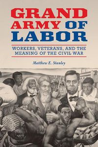 Cover image for Grand Army of Labor: Workers, Veterans, and the Meaning of the Civil War