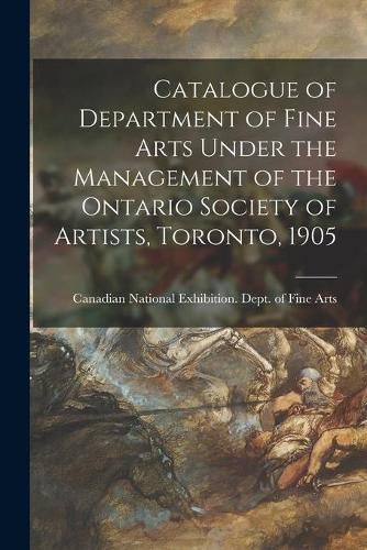 Cover image for Catalogue of Department of Fine Arts Under the Management of the Ontario Society of Artists, Toronto, 1905 [microform]