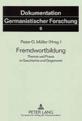 Fremdwortbildung: Theorie Und Praxis in Geschichte Und Gegenwart