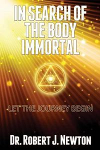 Cover image for In Search of the Body Immortal: Let the Journey Begin