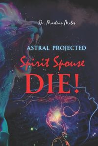 Cover image for Astral Projected Spirit Spouse DIE!