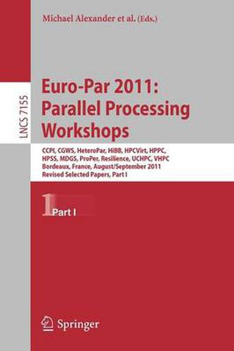 Cover image for Euro-Par 2011: Parallel Processing Workshops: CCPI, CGWS, HeteroPar, HiBB, HPCVirt, HPPC, HPSS, MDGS, ProPer, Resilience, UCHPC, VHPC, Bordeaux, France, August 29 -- September 2, 2011, Revised Selected Papers, Part I