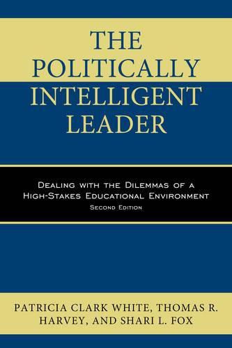 The Politically Intelligent Leader: Dealing with the Dilemmas of a High-Stakes Educational Environment