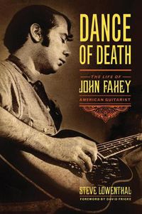 Cover image for Dance of Death: The Life of John Fahey, American Guitarist