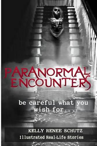 Cover image for Paranormal Encounters: Be Careful What You Wish For