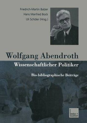 Wolfgang Abendroth Wissenschaftlicher Politiker: Bio-Bibliographische Beitrage