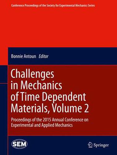 Cover image for Challenges in Mechanics of Time Dependent Materials, Volume 2: Proceedings of the 2015 Annual Conference on Experimental and Applied Mechanics