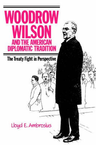 Cover image for Woodrow Wilson and the American Diplomatic Tradition: The Treaty Fight in Perspective